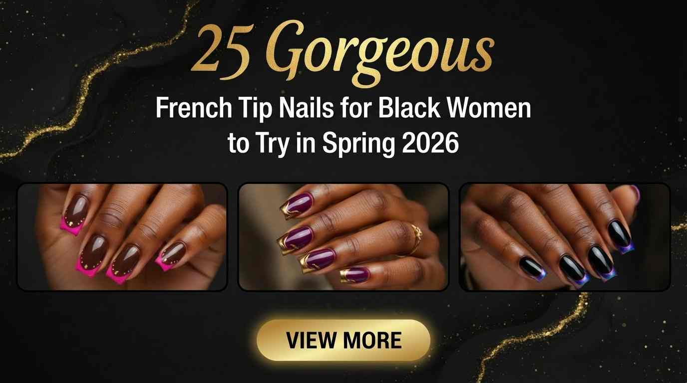 Spring 2026 Nail Trends: 25 French Tip Nails for Black Women