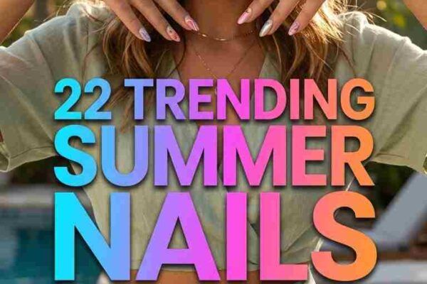 22 Trending Summer Nails for Women 2026 Fresh Nail Looks for the Season