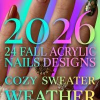 Fall Acrylic Nails 2026 24 Gorgeous Designs for Cozy Sweater Weather