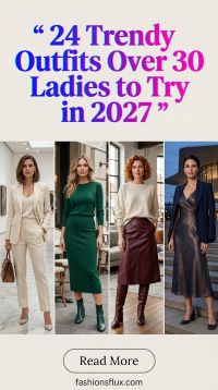 24 Trendy Outfits for Women Over 30 to Try in 2027: Chic & Modern Looks